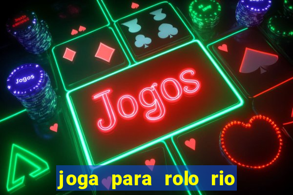 joga para rolo rio das pedras